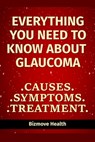 Everything you need to know about Glaucoma: Causes, Symptoms, Treatment - Bizmove Health - 9798748689229