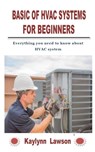 Basic of HVAC Systems for Beginners - Kaylynn Lawson - 9798756405026
