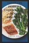 Complete Diabetes Cookbook for Newly Diagnosed - COLE,  David - 9798761475830