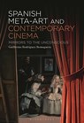 Spanish Meta-Art and Contemporary Cinema: Mirrors to the Unconscious - Guillermo Rodríguez-Romaguera - 9798765101353