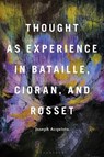 Thought as Experience in Bataille, Cioran, and Rosset - Professor Joseph (Chair Acquisto - 9798765111475