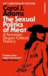 The Sexual Politics of Meat - 35th Anniversary Edition - Carol J. (Activist and Freelance Author Adams - 9798765123669