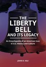 The Liberty Bell and Its Legacy: An Encyclopedia of an American Icon in U.S. History and Culture - John R. Vile - 9798765138298