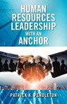 Human Resources Leadership with an Anchor - PENDLETON,  Patrick K - 9798765226278