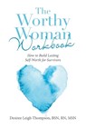 The Worthy Woman Workbook - DESIREE LEIGH,  RN Thompson Bsn Msn - 9798765230596