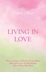Living in Love: How to Create a Lifestyle of Love, Faith, Bliss, and Crazy-Ass Manifesting (All in Thirty-One Days) - Colinda LaTour - 9798765239322