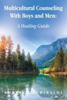 Multicultural Counseling With Boys and Men: A Healing Guide - Roberto Schiraldi - 9798765258330