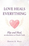 Love Heals Everything - Denise K. Hall - 9798765269510