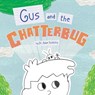 Gus and the Chatterbug - Adam Schilling - 9798765269749