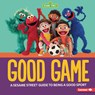 Good Game: A Sesame Street (R) Guide to Being a Good Sport - Charlotte Reed - 9798765620212