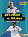 Alex Morgan vs. Mia Hamm: Who Would Win? - Josh Anderson - 9798765623534