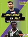 Lionel Messi vs. Pelé: Who Would Win? - Josh Anderson - 9798765623541