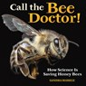 Call the Bee Doctor!: How Science Is Saving Honey Bees - Sandra Markle - 9798765626795