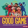 Good Game: A Sesame Street (R) Guide to Being a Good Sport - Charlotte Reed - 9798765629192