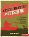 Native Hunting and Fishing: Practicing Traditions and Defending Treaty Rights - Katrina M. Phillips - 9798765646908