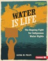 Water Is Life: The Ongoing Fight for Indigenous Water Rights - Katrina M. Phillips - 9798765646939