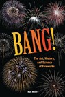 Bang!: The Art, History, and Science of Fireworks - Ron Miller - 9798765660447