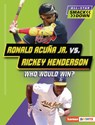 Ronald Acuña Jr. vs. Rickey Henderson: Who Would Win? - Brianna Kaiser - 9798765661413