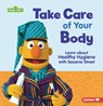 Take Care of Your Body: Learn about Healthy Hygiene with Sesame Street (R) - Nicole Gabor - 9798765662380