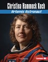 Christina Hammock Koch: Artemis Astronaut - Carla Mooney - 9798765669365