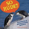 So Rude!: Animals Behaving Badly - Jessica Fries-Gaither - 9798765671047