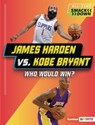 James Harden vs. Kobe Bryant: Who Would Win? - Joe Stanley - 9798765683477
