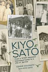 Kiyo Sato: From a WWII Japanese Internment Camp to a Life of Service - Connie Goldsmith - 9798765685228