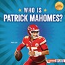 Who Is Patrick Mahomes?: Kansas City Chiefs Superstar - Percy Leed - 9798765689639