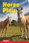 Horse Play: Level 1: Book 26 - Dona Herweck Rice - 9798765924266