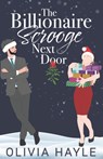 The Billionaire Scrooge Next Door - Olivia Hayle - 9798768382810