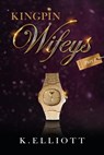 Kingpin Wifeys Vol 1 - K. Elliott - 9798770365146