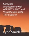 Software Architecture with ASP.NET 6 MVC and Visual Studio 2022 Third Edition - Lynn Smith - 9798779711425