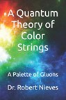 A Quantum Theory of Color Strings - Dr Robert Nieves - 9798795291154