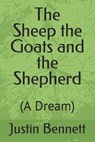 The Sheep the Goats and the Shepherd - BENNETT,  Justin - 9798802057193
