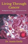 Living Through Cancer - EMILY,  Dr Austin - 9798809950862