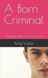 A Born Criminal - VICTOR,  King - 9798812976774