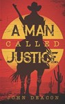 A Man Called Justice - John Deacon - 9798813127960