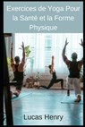Exercices de Yoga Pour la Sante et la Forme Physique - HENRY,  Lucas - 9798821037695