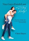 Nice Guys Finish Last or Do They Really?: A Book for Single Men on the Road to Finding a Relationship - Chris Hayes - 9798822909410