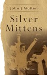 Silver Mittens - John J. Mullen - 9798822922433