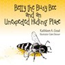 Betty the Busy Bee and an Unexpected Hiding Place - Kathleen A. Good - 9798822931503