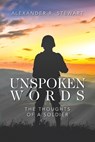 Unspoken Words: The Thoughts of a Soldier - Alexander R. Stewart - 9798822939233