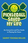 Pickleball Saved My Life - Danny Thomas Miller - 9798822946781