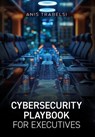 Cybersecurity Playbook for Executives - Anis Trabelsi - 9798822954427
