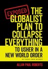 The Globalist Plan to Collapse Everything: To Usher in a New World Order - Allan Paul Roberts - 9798822962309