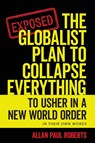 The Globalist Plan to Collapse Everything - Allan Paul Roberts - 9798822962316
