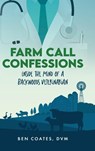 Farm Call Confessions - Ben Coates DVM - 9798822967359
