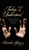Today, I Understand - Kerresha Gregory - 9798822968363