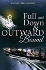 Full and Down & Outward Bound - Captain Tom Stapleton - 9798822968912