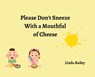 Please Don't Sneeze with a Mouthful of Cheese - Linda Bailey - 9798822978256